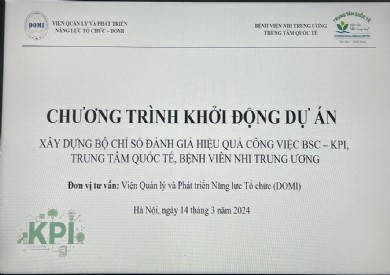 TỔ CHỨC THÀNH CÔNG BUỔI KHỞI ĐỘNG DỰ ÁN “XÂY DỰNG HỆ THỐNG ĐÁNH GIÁ KẾT QUẢ THỰC HIỆN CÔNG VIỆC BSC – KPI CHO TRUNG TÂM QUỐC TẾ, BỆNH VIỆN NHI TRUNG ƯƠNG”